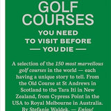 150 Golf Courses You Need to Visit Before You Die Book