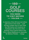 150 Golf Courses You Need to Visit Before You Die Book