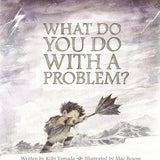 What Do You Do With A Problem?